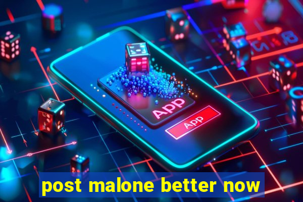 post malone better now